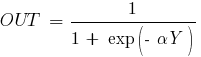 OUT~=~{1}/{1~+~exp(- alpha Y)}