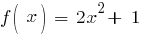 f(~x)~=~2x^2+~1